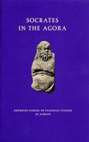 Socrates in the Agora (Excavations in the Athenian Agora Picture Books, No 17) 0876616171 Book Cover