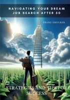 Navigating Your Dream Job Search After 50: Strategies and Tips for Success 3384184351 Book Cover