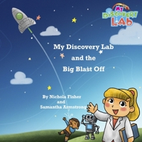 My Discovery Lab and the Big Blast Off 1694889653 Book Cover
