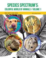 Species Spectrum's Colorful World of Animals: Volume 1 1733920919 Book Cover