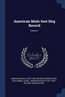 American Mule-Foot Hog Record; Volume 1 1017492514 Book Cover