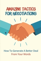 Amazing Tactics For Negotiations: How To Generate A Better Deal From Your Words: Proven Note Taking Techniques B09B7VW2VS Book Cover