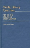 Public Library User Fees: The Use and Finance of Public Libraries (Contributions in Librarianship and Information Science) 0313227535 Book Cover