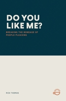 Do You Like Me?: Breaking the Bondage of People Pleasing 1966741197 Book Cover