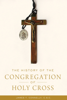 The History of the Congregation of Holy Cross 0268108854 Book Cover