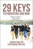 29 Keys to Parenting and Win!: Helping Your Children to . . . Stay Out of Trouble . . . Excel in School . . . and Become Amazing Adults!! 1546282300 Book Cover