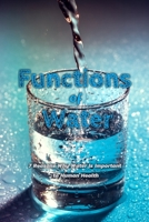 Functions of Water: 7 Reasons Why Water Is Important to Human Health: Role of Water in Your Body B08JF5CRY6 Book Cover