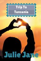 Trip to Tanzania 1524635979 Book Cover