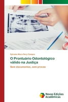 O Prontuário Odontológico válido na Justiça: Sem documentos, sem provas (Portuguese Edition) 6206760200 Book Cover
