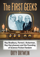 The First Geeks: Ray Bradbury, Forrest J Ackerman, Ray Harryhausen and the Founding of Science Fiction Fandom 1476686300 Book Cover