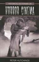 Historical Dictionary of Horror Cinema (Historical Dictionaries of Literature and the Arts) 1538102439 Book Cover