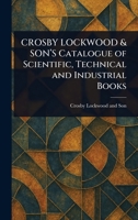 CROSBY LOCKWOOD & SON'S Catalogue of Scientific, Technical and Industrial Books 1023569779 Book Cover
