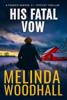 His Fatal Vow: A Frankie Dawson, P.I. Mystery Thriller B0DRTHN5QW Book Cover