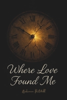 Where Love Found Me B0FT97FFG1 Book Cover