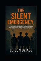 THE SILENT EMERGENCY: A Novel of Dreams, Survival, and the Fight for a Future in Africa B0FDGMBKWY Book Cover