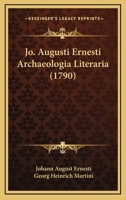 Jo. Augusti Ernesti Archaeologia Literaria (1790) 1104870517 Book Cover