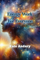 Energy Work for Everyone 1544845790 Book Cover