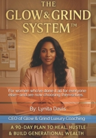 The Glow and Grind System: A 90-Day Plan to Heal, Hustle and Build Generational Wealth B0FJ7821HQ Book Cover