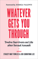 Whatever Gets You Through: Twelve Survivors on Life after Sexual Assault 1771643730 Book Cover