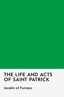 The Life and Acts of Saint Patrick B0FCJPMQ3J Book Cover