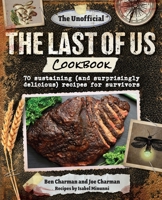 The Unofficial The Last of Us Cookbook: 70 sustaining (and surprisingly delicious) recipes for survivors 1956403779 Book Cover