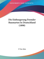 Die Einburgerung Fremder Baumarten In Deutschland (1898) 1169450695 Book Cover