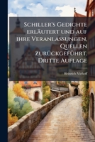 Schiller's Gedichte erl�utert und auf ihre Veranlassungen und Quellen zur�ckgef�hrt, nebst Variantensammlung und Nachlese. 1011091291 Book Cover