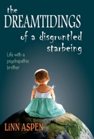 The Dreamtidings of a Disgruntled Starbeing: Life With a Psychopathic Brother B0BY4D1N7T Book Cover