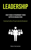 Leadership: Leadership Essentials You Always Wanted To Know (The Ultimate Methods To Improve Your Leadership) 1915162653 Book Cover