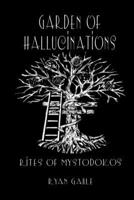 Garden of Hallucinations: Rites of Mystodokos B0CCCSD8CB Book Cover