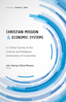 Christian Mission and Economic Systems: A Critical Survey of the Cultural and Religious Dimensions of Economies 0878080759 Book Cover