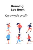 Running Log Book, keep running for your life: Diary, Journal for runners, men, women, kids, trainer, Training Log, Jogging Log, distance tracker, ... shoes, notes , size 6X9 inches, 6 runners 169111426X Book Cover