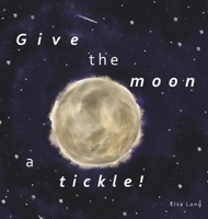 Give the moon a tickle! 0578632209 Book Cover
