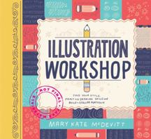 Illustration Workshop: Find Your Style, Practice Drawing Skills, and Build a Stellar Portfolio (Craft Books, Books for Artists, Creative Books) 1452155569 Book Cover