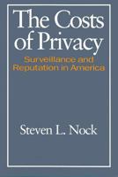 The Costs of Privacy Survelliance: Surveillance and Reputation in America (Social Institutions and Social Change) 0202304558 Book Cover