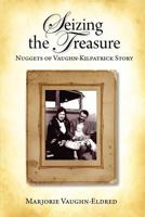Seizing the Treasure: Nuggets of Vaughn-Kilpatrick Story 0578082101 Book Cover