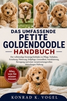 DAS UMFASSENDE PETITE-GOLDENDOODLE-HANDBUCH: Der vollständige Einsteigerleitfaden zu Pflege, Verhalten, Erziehung, Fütterung, Fellpflege, Gesundheit, ... lebenslangen Haltung (German Edition) B0H7QFG51C Book Cover