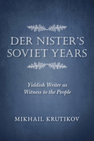 Der Nister's Soviet Years: Yiddish Writer as Witness to the People 0253041872 Book Cover
