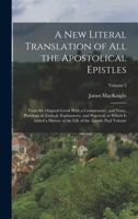 A new Literal Translation of all the Apostolical Epistles: From the Original Greek With a Commentary; and Notes, Philological, Critical, Explanatory, ... the Life of the Apostle Paul Volume; Volume 2 1017689237 Book Cover