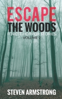 Escape the Woods: Forest Horror Stories, Volume 2 B0BRPYHB6M Book Cover