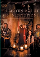 Le Moyen Age et ses institutions (French Edition) 2322267252 Book Cover