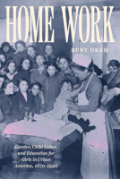 Home Work: Gender, Child Labor, and Education for Girls in Urban America, 1870–1930 (Historical Studies of Urban America) 0226844331 Book Cover