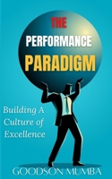 THE PERFORMANCE PARADIGM: BUILDING A CULTURE OF EXCELLENCE B0DBZ729SK Book Cover