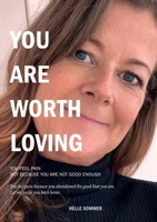 You are worth loving: You feel pain because you abandoned the good that you are. 8797188964 Book Cover