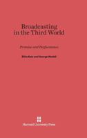 Broadcasting in the Third World: Promise and Performance 0674494148 Book Cover