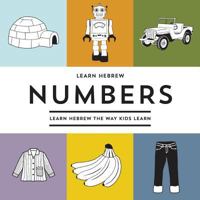 Learn Hebrew Numbers: Learn Hebrew the Way Kids Learn 1508465673 Book Cover