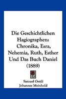 Die Geschichtlichen Hagiographen: Chronika, Esra, Nehemia, Ruth, Esther Und Das Buch Daniel (1889) 1168449332 Book Cover