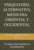 PSIQUIATRÍA ALTERNATIVA. MEDICINA ORIENTAL Y OCCIDENTAL: terapias alternativas en la psiquiatria (Una mirada desde la Psiquiatria Forense) (Spanish Edition) 1520973896 Book Cover