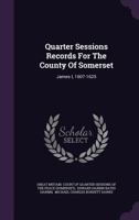 Quarter Sessions Records for the County of Somerset; Volume I 1017525056 Book Cover
