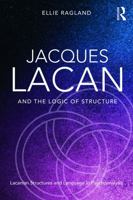 Jacques Lacan and the Logic of Structure: Topology and Language in Psychoanalysis 0415721326 Book Cover